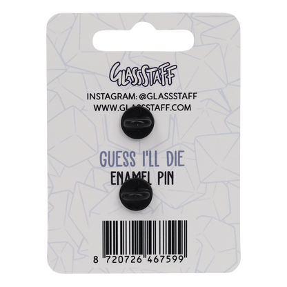 Guess I'll Die Pin
